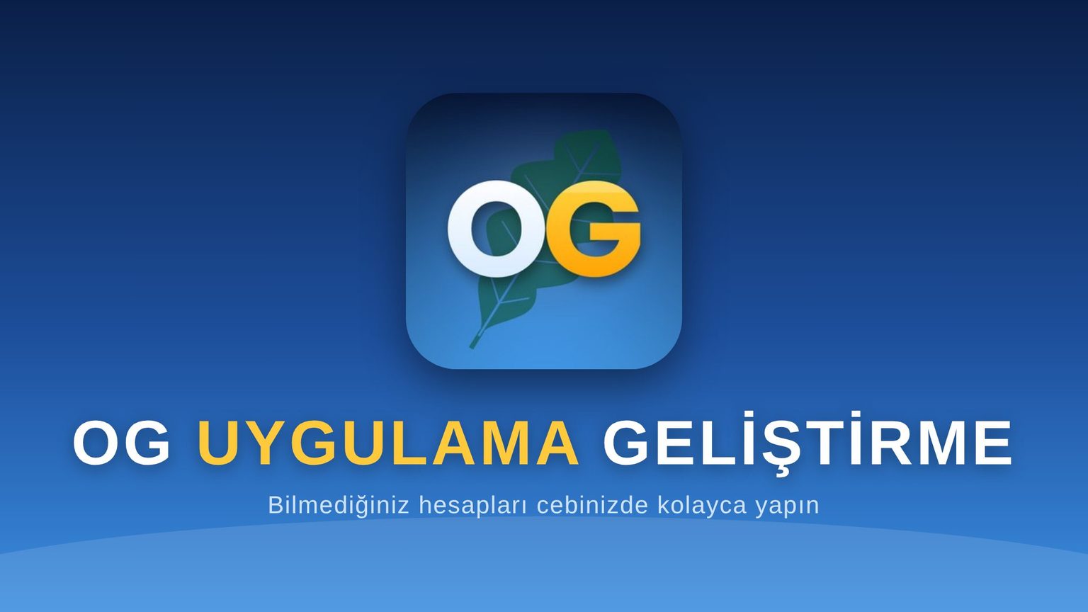 OG Uygulama Geliştirme: Bilmediğiniz hesapları cebinizde kolayca yapın